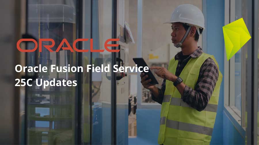 Oracle Fusion Field Service 25C Updates