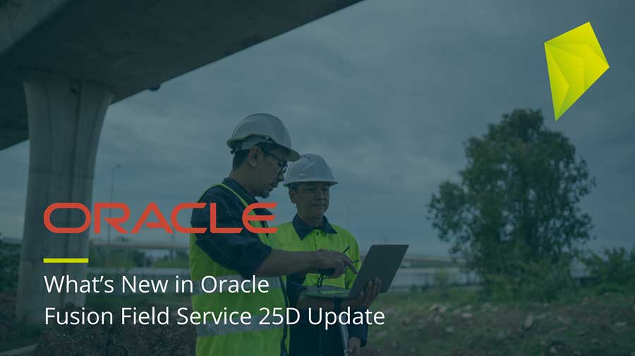 Oracle Fusion Field Service – 25D Update
