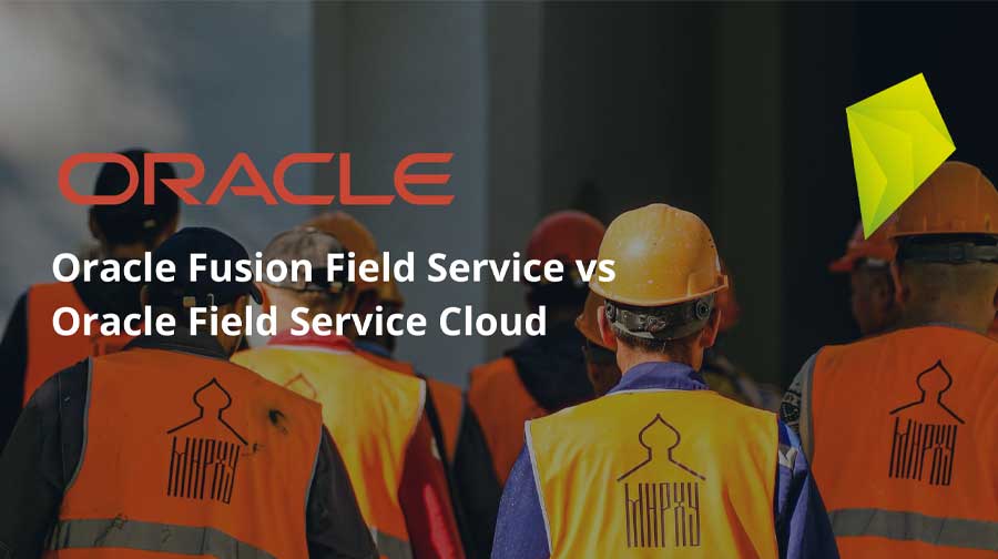 Oracle Fusion Field Service vs. Oracle Field Service Cloud