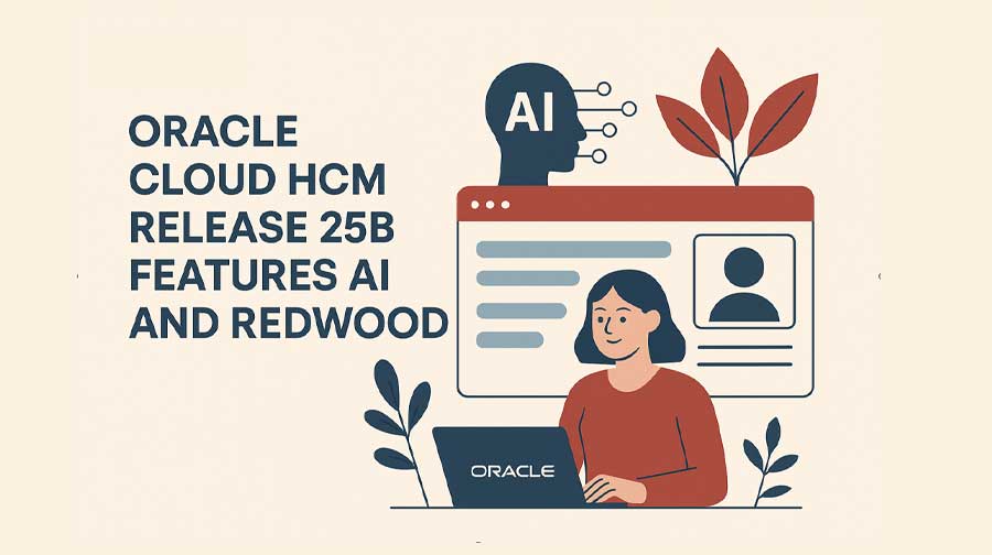 Oracle HCM Cloud Release 25B: Exciting New AI features & a Big Redwood Push!