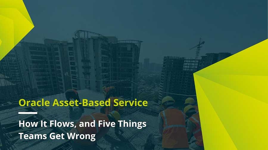 Oracle Asset-Based Service: How It Flows, and Five Things Teams Get Wrong