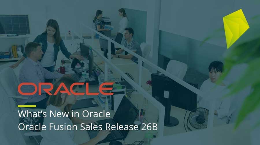 What’s New in Oracle Fusion Sales Release 26B
