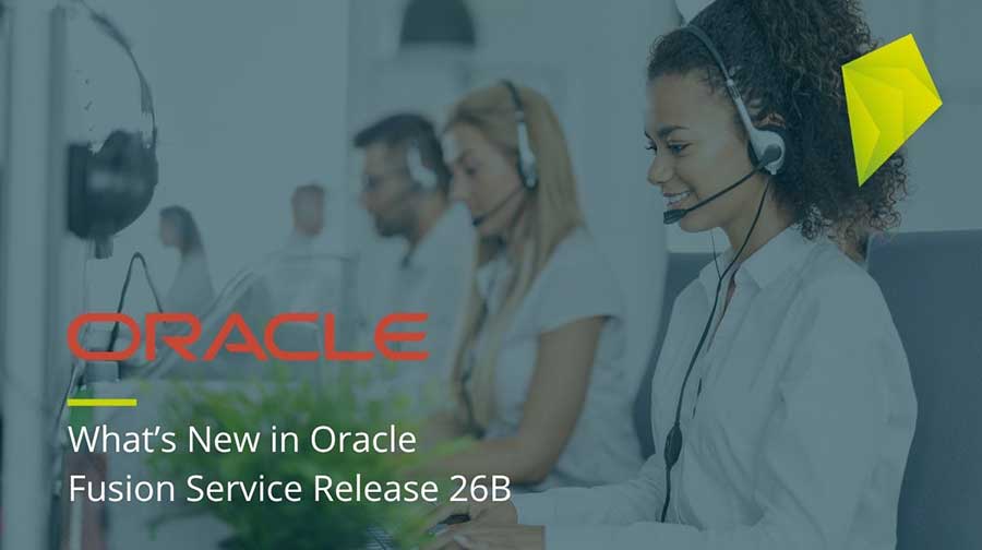 What’s New in Oracle Fusion Service Release 26B